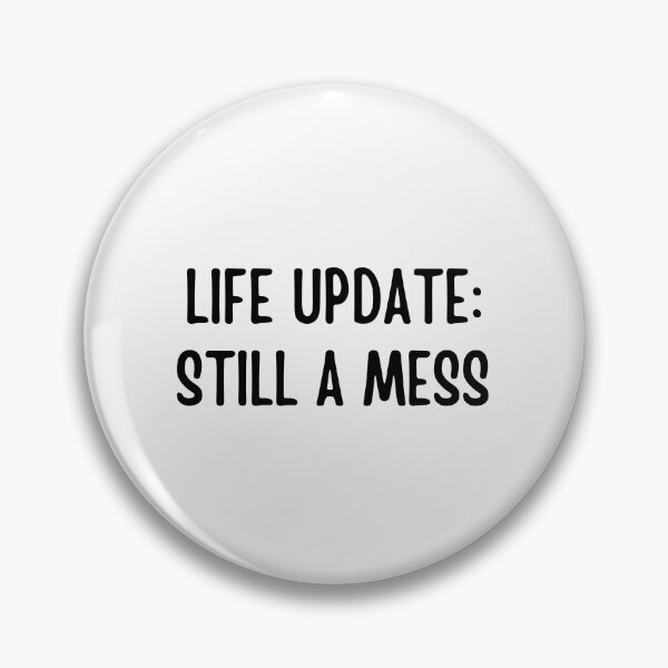 Item preview, Life Update: Still A Mess | Funny quotes designed and sold by PurpleWay.
