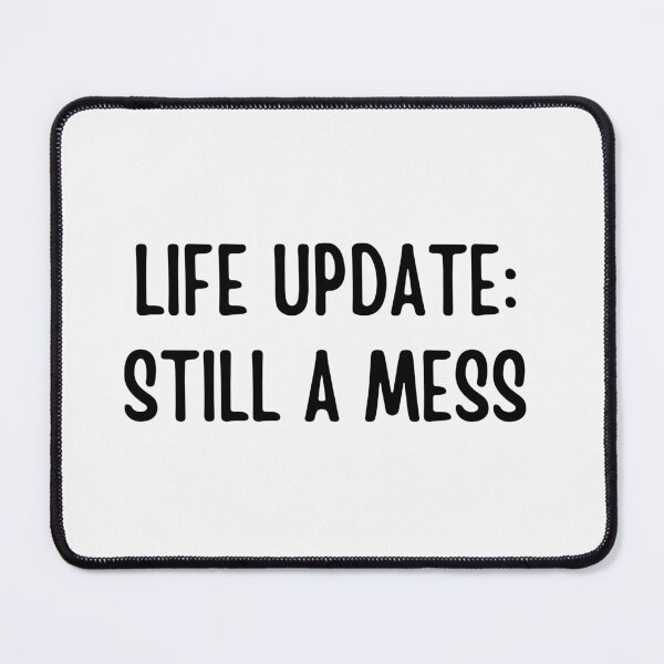 Item preview, Life Update: Still A Mess | Funny quotes designed and sold by PurpleWay.