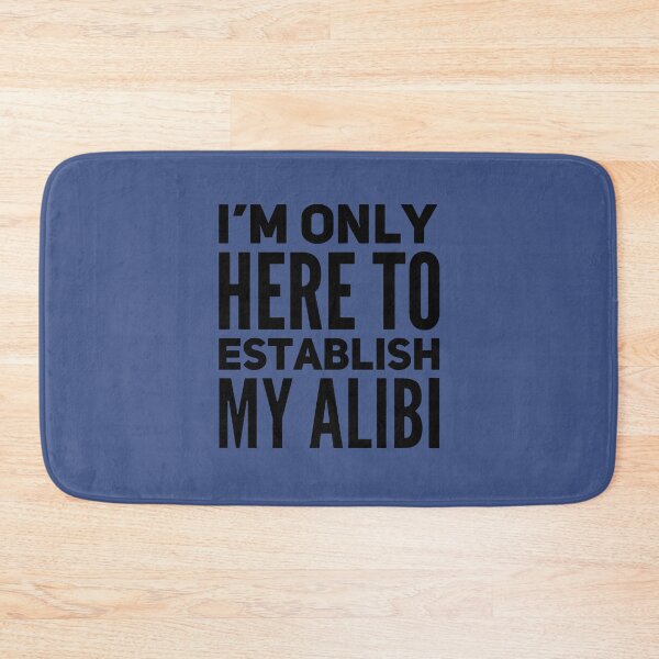 Item preview, I'm Only Here to Establish My Alibi, True Crime, True Crime Junkie, Crime Show designed and sold by DesignHouse07.