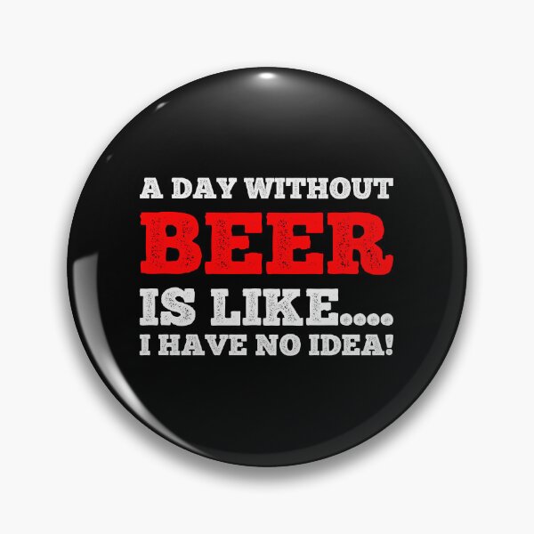 Artikelvorschau, Ein Tag ohne Bier ist wie ... Ich habe keine Ahnung - Bierliebhaber-Design entworfen und verkauft von teecraftstudios.