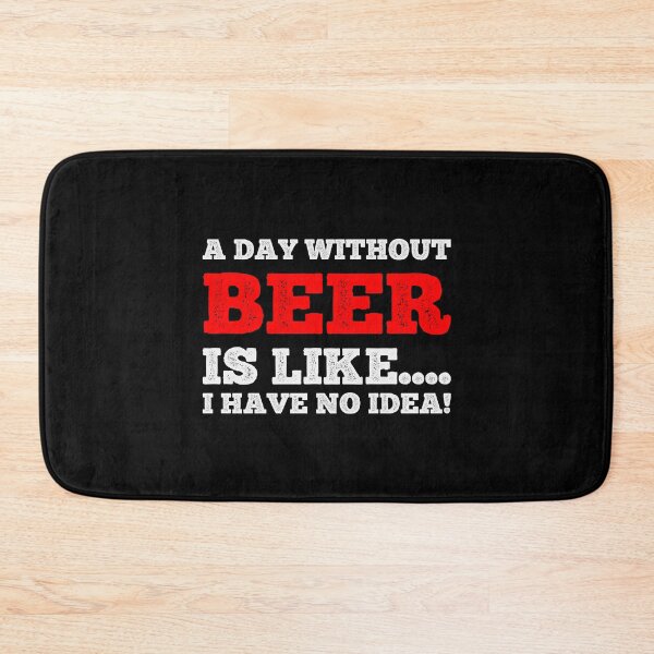 Item preview, A Day Without Beer Is Like....I Have No Idea - Beer Lover Design designed and sold by teecraftstudios.