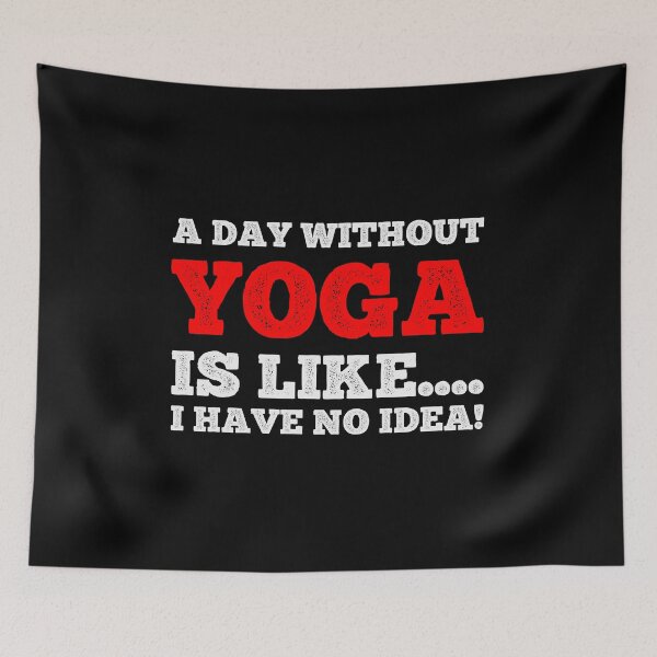 Item preview, A Day Without Yoga Is Like....I Have No Idea - Daily Yoga Lover Design designed and sold by teecraftstudios.