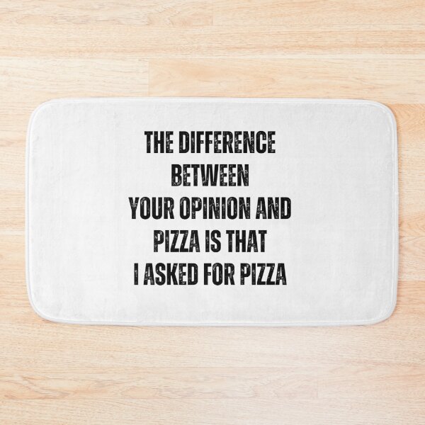 Item preview, The difference between your opinion and pizza is that, I asked for the pizza | Funny quotes designed and sold by PurpleWay.