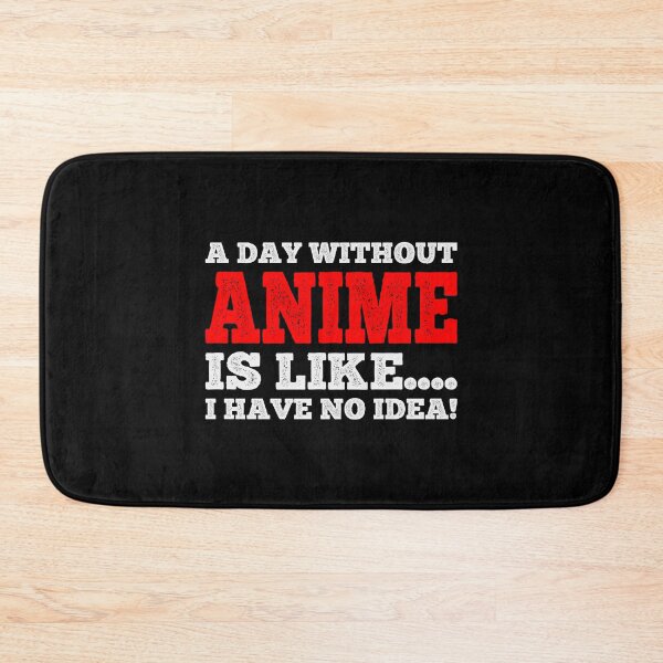 Item preview, A Day Without Anime Is Like....I Have No Idea - Fan Anime Manga Lover Design designed and sold by teecraftstudios.