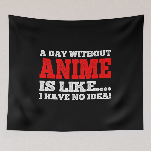 Item preview, A Day Without Anime Is Like....I Have No Idea - Fan Anime Manga Lover Design designed and sold by teecraftstudios.