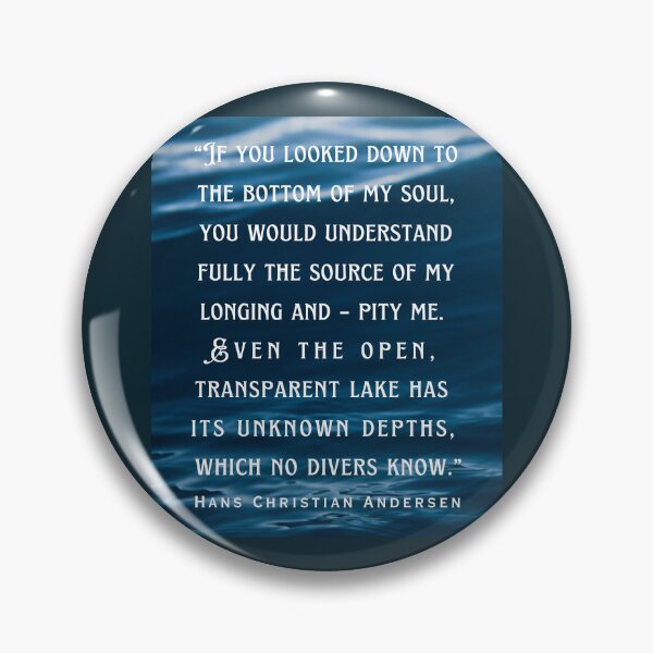 Item preview, Hans Christian Andersen  quote: If you looked down to the bottom of my soul, you would understand fully the source of my longing and – pity me. designed and sold by artbleed.