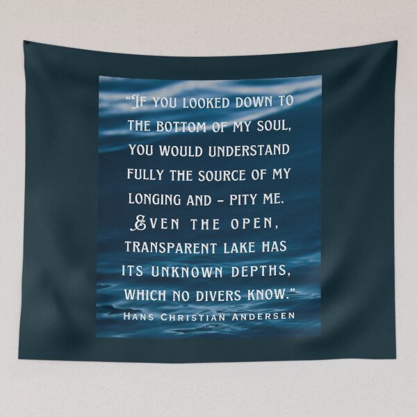 Item preview, Hans Christian Andersen  quote: If you looked down to the bottom of my soul, you would understand fully the source of my longing and – pity me. designed and sold by artbleed.