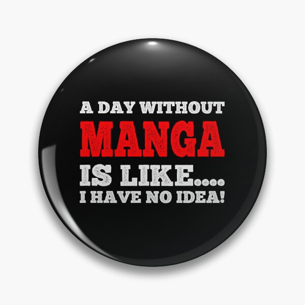 Item preview, A Day Without Manga Is Like....I Have No Idea - Fan Anime Manga Lover Design designed and sold by teecraftstudios.