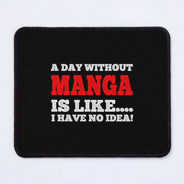 Item preview, A Day Without Manga Is Like....I Have No Idea - Fan Anime Manga Lover Design designed and sold by teecraftstudios.