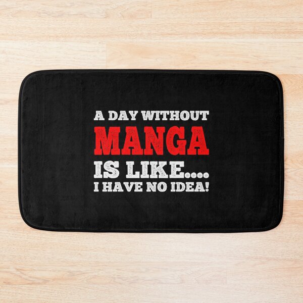 Item preview, A Day Without Manga Is Like....I Have No Idea - Fan Anime Manga Lover Design designed and sold by teecraftstudios.