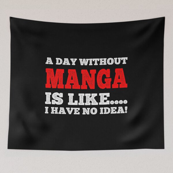 Item preview, A Day Without Manga Is Like....I Have No Idea - Fan Anime Manga Lover Design designed and sold by teecraftstudios.