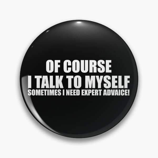 Item preview, Of Course I Talk To Myself, Sometime I Need Expert Advice! designed and sold by Pastexchange.