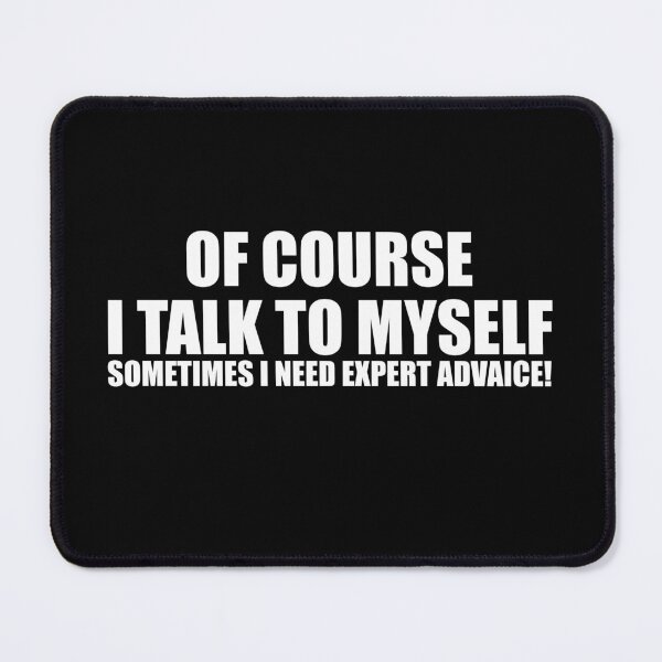 Item preview, Of Course I Talk To Myself, Sometime I Need Expert Advice! designed and sold by Pastexchange.