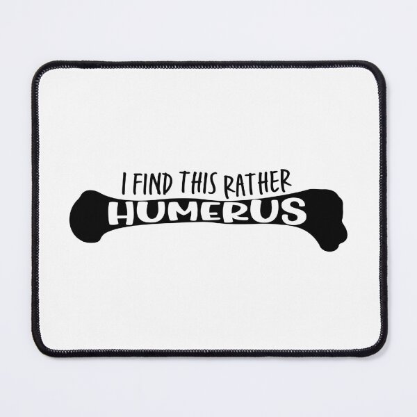 Item preview, I find this rather HUMERUS - Funny Medical Pun designed and sold by ScienceCorner.