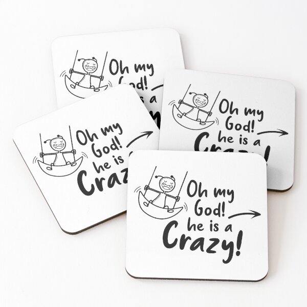 Item preview, Oh my god he is a Crazy designed and sold by Markysha.