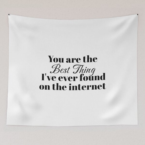 Item preview, You're The Best Thing I've Ever Found On The Internet designed and sold by InspireGlow.