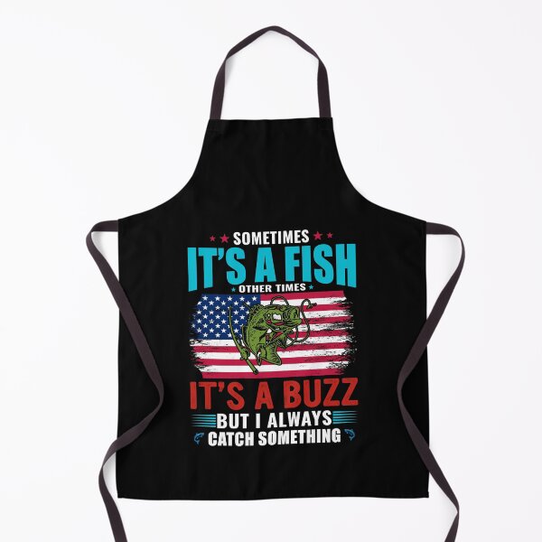 Item preview, Sometimes Its A Fish Other Times Its A Buzz But I Always Catch Something designed and sold by WoodburyLake.