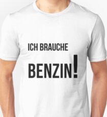Ich Brauche Benzin! Unisex T-Shirt