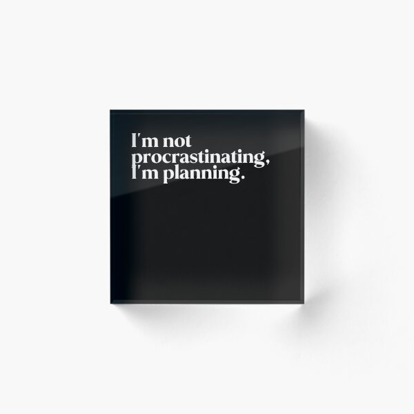 Item preview, I'm not procrastinating, I'm planning. designed and sold by FIIIRE.