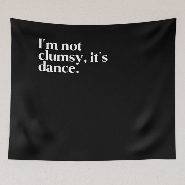 Item preview, I'm not clumsy, it's dance. designed and sold by FIIIRE.