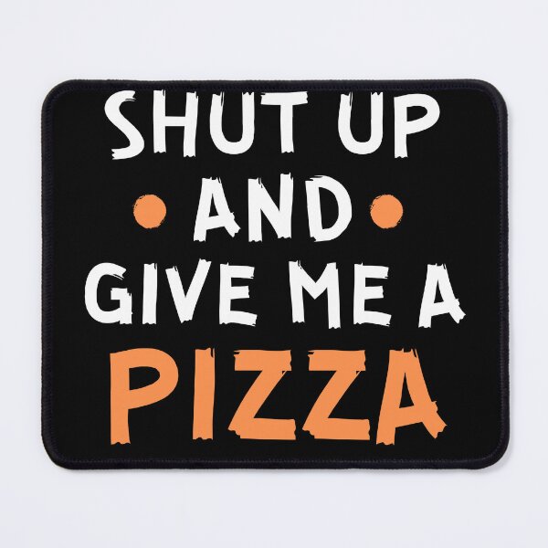 Item preview, Shut up and give me a pizza designed and sold by Gilpro Designs.