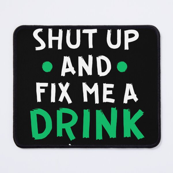 Item preview, Shut up and fix me a drink designed and sold by Gilpro Designs.