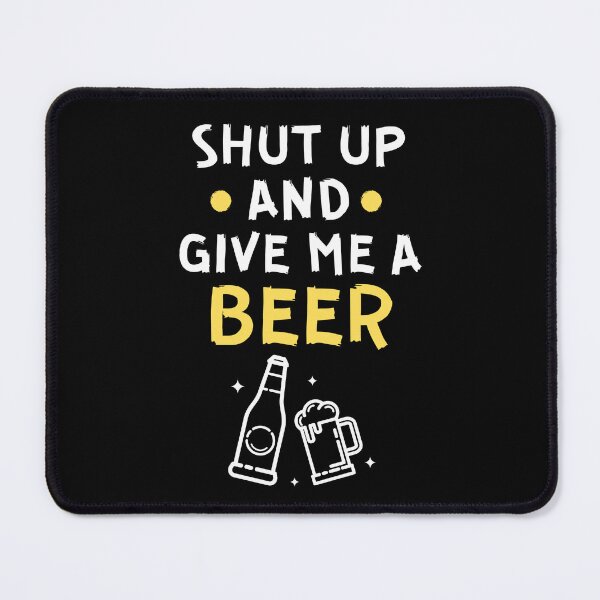 Item preview, Shut up and give me a beer designed and sold by Gilpro Designs.