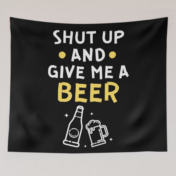 Item preview, Shut up and give me a beer designed and sold by Gilpro Designs.