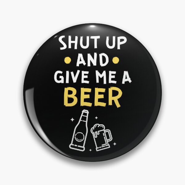 Item preview, Shut up and give me a beer designed and sold by Gilpro Designs.