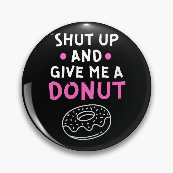 Item preview, Shut up and give me a donut designed and sold by Gilpro Designs.