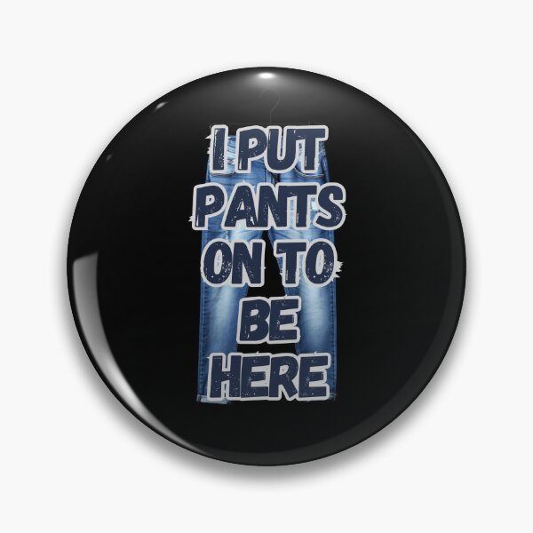 Aperçu de l'œuvre Je mets un pantalon pour être là créée et vendue par Fantasy Masterpiece.