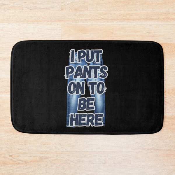 Item preview, I Put On Pants To Be Here designed and sold by Fantasy Masterpiece.