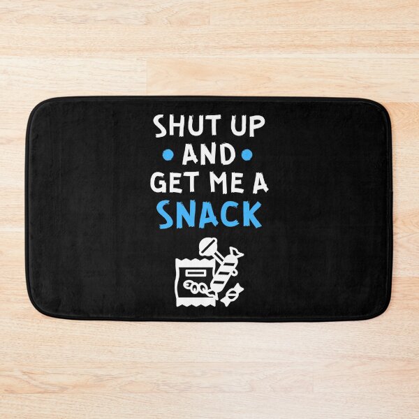 Item preview, Shut up and get me a snack designed and sold by Gilpro Designs.