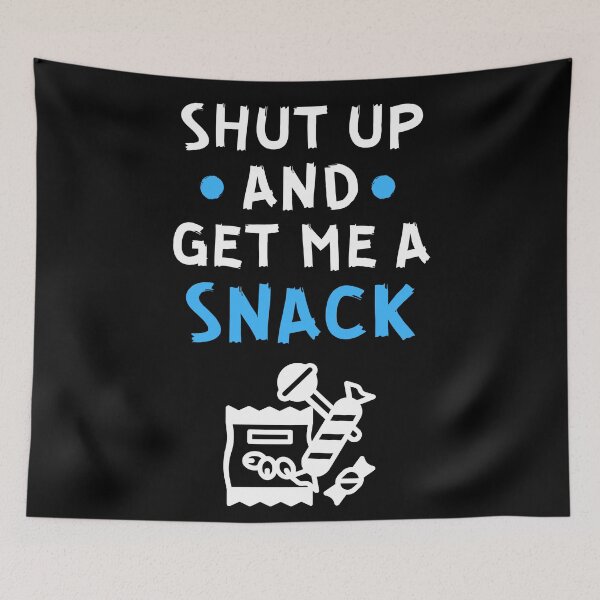 Item preview, Shut up and get me a snack designed and sold by Gilpro Designs.