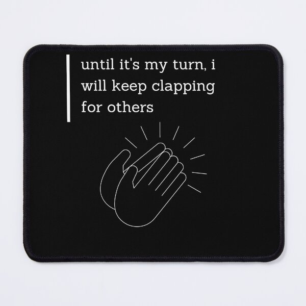 Item preview, until it's my turn i will keep clapping for others designed and sold by JuniperusArt.