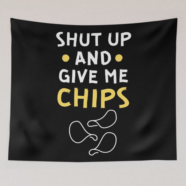 Item preview, Shut up and give me chips designed and sold by Gilpro Designs.