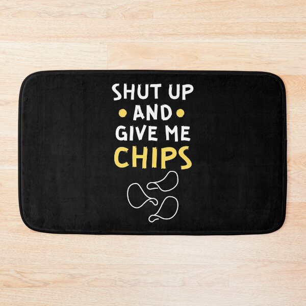 Item preview, Shut up and give me chips designed and sold by Gilpro Designs.