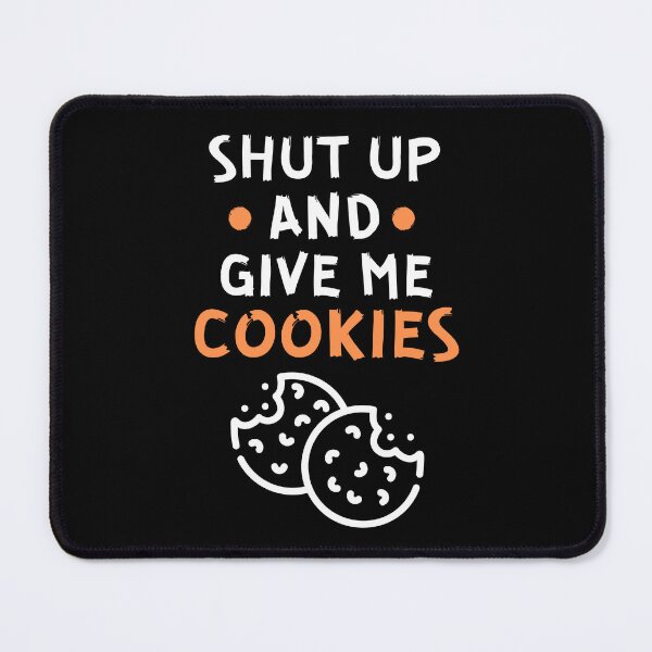 Item preview, Shut up and give me cookies designed and sold by Gilpro Designs.
