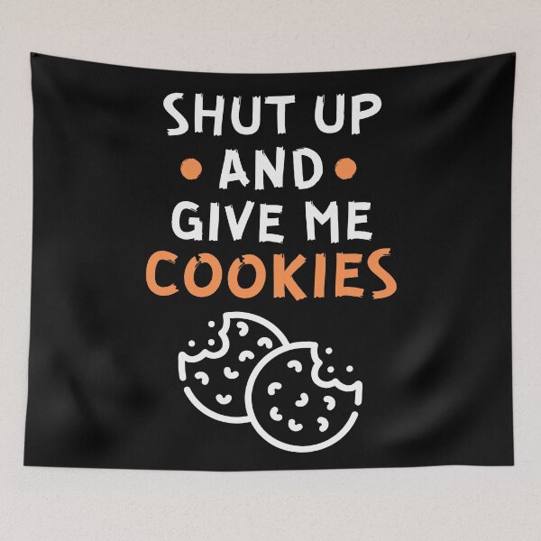 Item preview, Shut up and give me cookies designed and sold by Gilpro Designs.