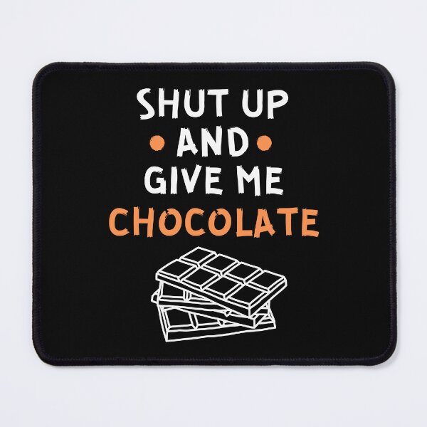 Item preview, Shut up and give me chocolate designed and sold by Gilpro Designs.