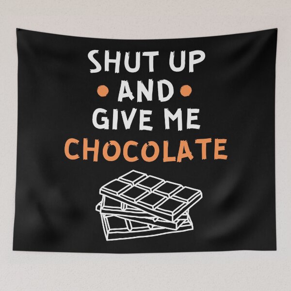 Item preview, Shut up and give me chocolate designed and sold by Gilpro Designs.