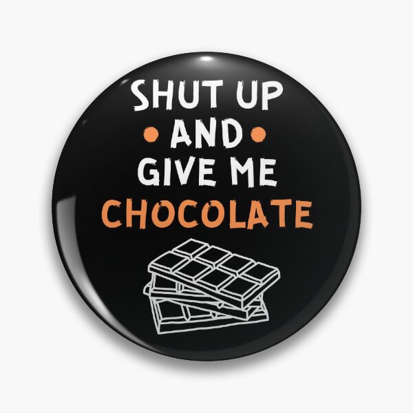 Item preview, Shut up and give me chocolate designed and sold by Gilpro Designs.