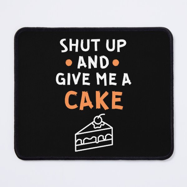 Item preview, Shut up and give me a cake designed and sold by Gilpro Designs.