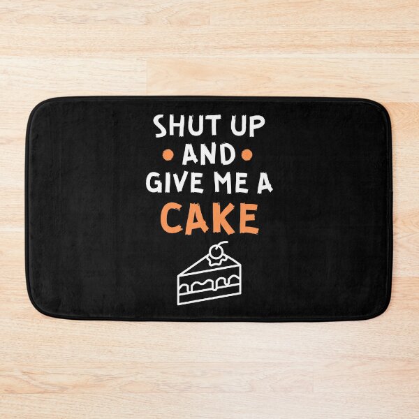 Item preview, Shut up and give me a cake designed and sold by Gilpro Designs.