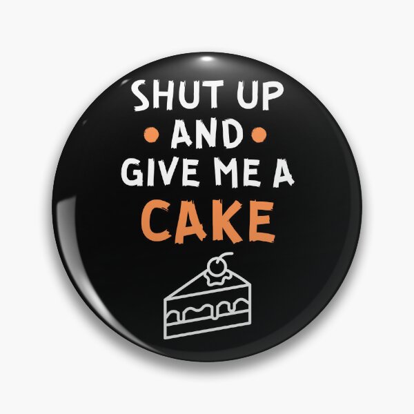 Item preview, Shut up and give me a cake designed and sold by Gilpro Designs.