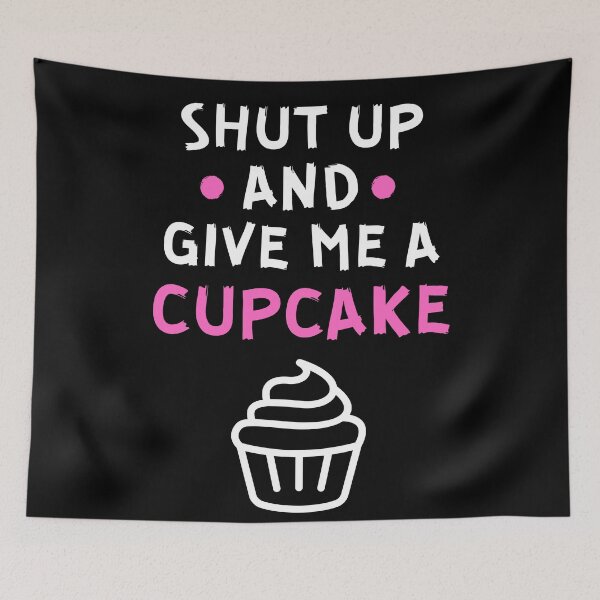 Item preview, Shut up and give me a cupcake designed and sold by Gilpro Designs.