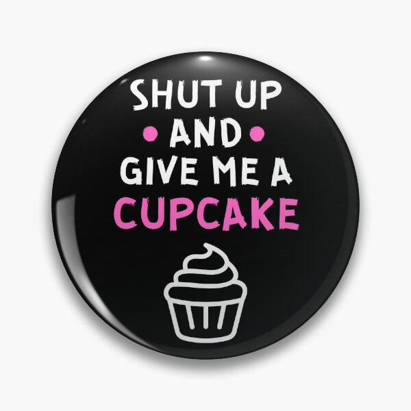 Item preview, Shut up and give me a cupcake designed and sold by Gilpro Designs.