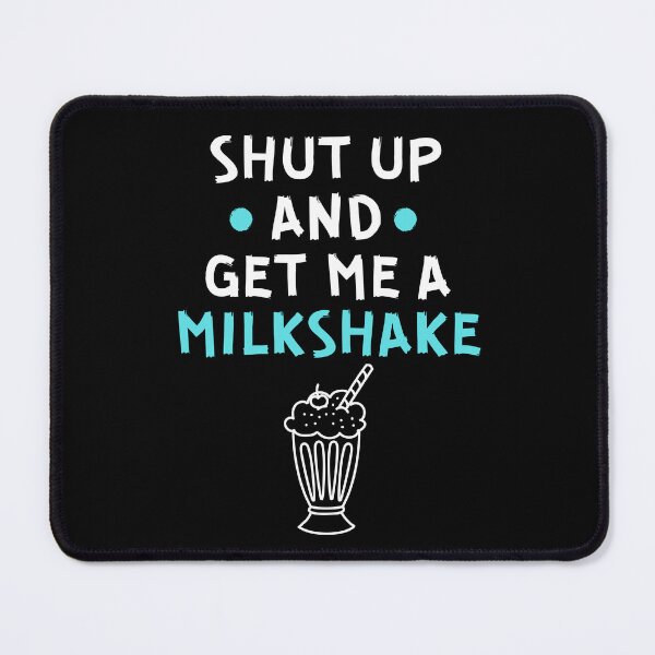 Item preview, Shut up and get me a milkshake designed and sold by Gilpro Designs.
