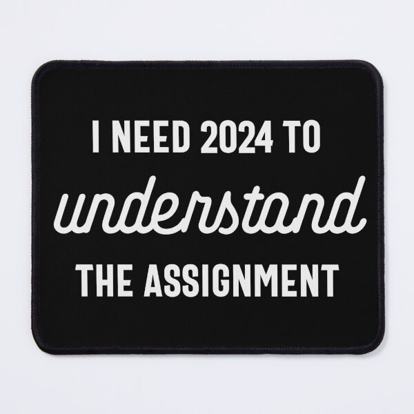 Item preview, I Need 2024 to Understand the Assignment - Funny New Year 2024 Humor (White Design) designed and sold by Spiprinto.