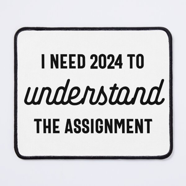 Item preview, I Need 2024 to Understand the Assignment - Funny New Year 2024 Humor (Black Design) designed and sold by Spiprinto.